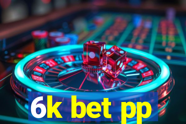 6k bet pp